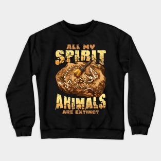All My Spirit Animals Are Extinct Dinosaurs Paleontologist Crewneck Sweatshirt